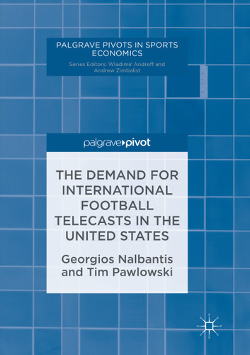 The Demand for International Football Telecasts in the United States (Palgrave Pivots in Sports Economics) book cover by Georgios Nalbantis, Tim Pawlowski