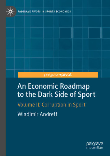 An Economic Roadmap to the Dark Side of Sport: Volume II: Corruption in Sport (Palgrave Pivots in Sports Economics) book cover by Wladimir Andreff