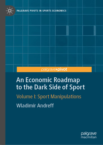 An Economic Roadmap to the Dark Side of Sport: Volume I: Sport Manipulations (Palgrave Pivots in Sports Economics) book cover by Wladimir Andreff