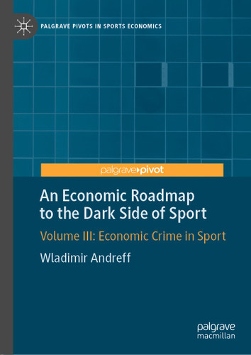 An Economic Roadmap to the Dark Side of Sport: Volume III: Economic Crime in Sport (Palgrave Pivots in Sports Economics) book cover by Wladimir Andreff