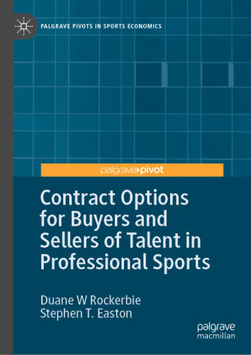 Contract Options for Buyers and Sellers of Talent in Professional Sports (Palgrave Pivots in Sports Economics) book cover by Duane W Rockerbie, Stephen T. Easton