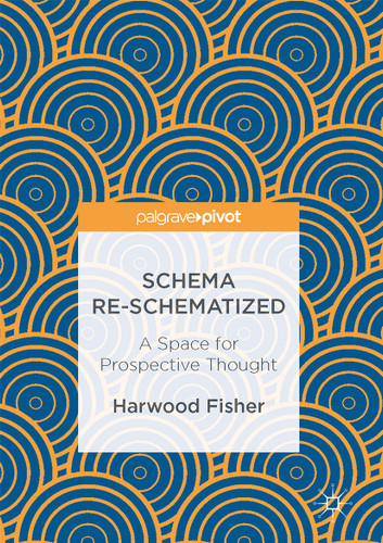Schema Re-schematized: A Space for Prospective Thought book cover by Harwood Fisher