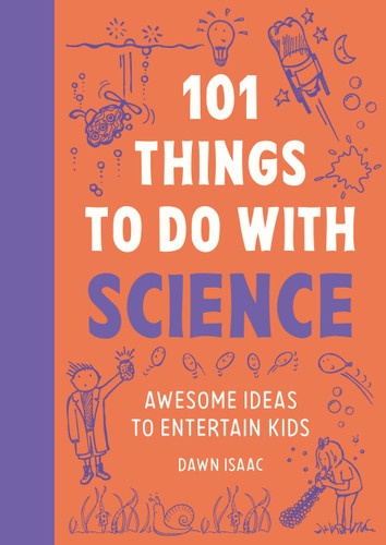 101 Things to Do With Science: Awesome Ideas to Entertain Kids book cover by Dawn Isaac