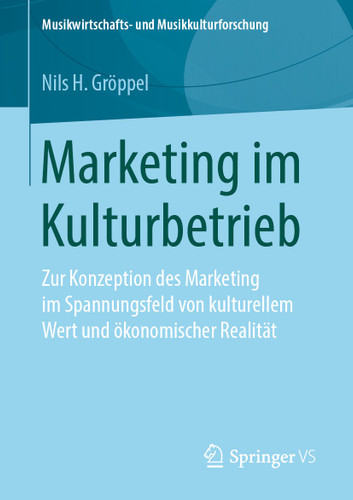 Marketing im Kulturbetrieb: Zur Konzeption des Marketing im Spannungsfeld von kulturellem Wert und ökonomischer Realität (Musikwirtschafts- und Musikkulturforschung) book cover by Nils H. Gröppel