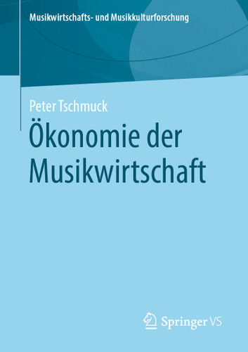 Ökonomie der Musikwirtschaft (Musikwirtschafts- und Musikkulturforschung) book cover by Peter Tschmuck