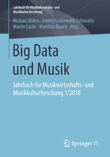 Big Data und Musik: Jahrbuch für Musikwirtschafts- und Musikkulturforschung 1/2018 (Jahrbuch für Musikwirtschafts- und Musikkulturforschung) book cover by 