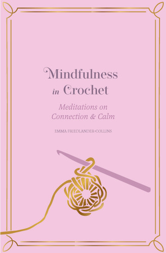 Mindfulness in Crochet: Meditations on Connection & Calm (Mindfulness in...) book cover by Emma Friedlander-Collins