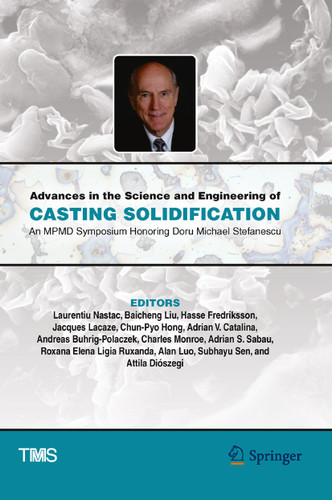 Advances in the Science and Engineering of Casting Solidification: An MPMD Symposium Honoring Doru Michael Stefanescu (The Minerals, Metals & Materials Series) book cover by 