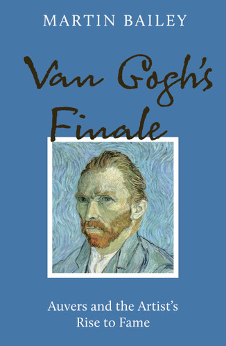 Van Gogh's Finale: Auvers and the Artist's Rise to Fame book cover by Martin Bailey