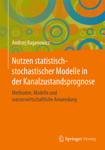 Nutzen statistisch-stochastischer Modelle in der Kanalzustandsprognose: Methoden, Modelle und wasserwirtschaftliche Anwendung book cover by Andrzej Raganowicz