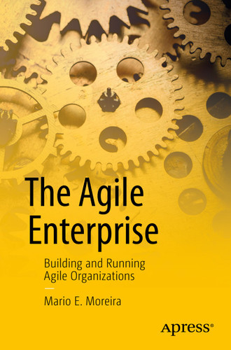 The Agile Enterprise: Building and Running Agile Organizations book cover by Mario E. Moreira