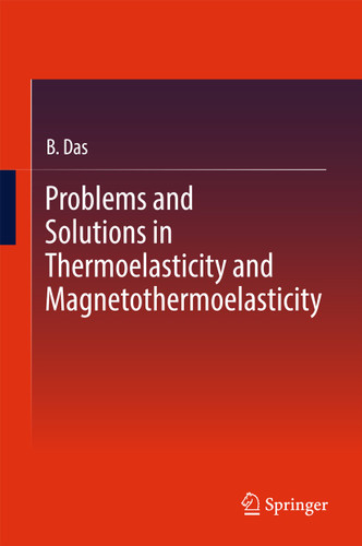 Problems and Solutions in Thermoelasticity and Magneto-thermoelasticity book cover by B. Das