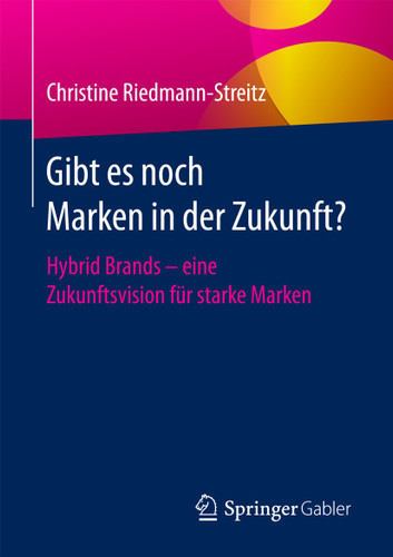 Gibt es noch Marken in der Zukunft?: Hybrid Brands - eine Zukunftsvision für starke Marken book cover by Christine Riedmann-Streitz
