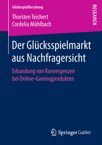 Der Glücksspielmarkt aus Nachfragersicht: Erkundung von Konvergenzen bei Online-Gamingprodukten (Glücksspielforschung) book cover by Thorsten Teichert, Cordelia Mühlbach