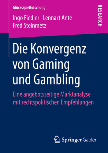 Die Konvergenz von Gaming und Gambling: Eine angebotsseitige Marktanalyse mit rechtspolitischen Empfehlungen (Glücksspielforschung) book cover by Ingo Fiedler, Lennart Ante, Fred Steinmetz