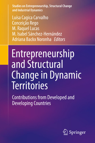 Entrepreneurship and Structural Change in Dynamic Territories: Contributions from Developed and Developing Countries (Studies on Entrepreneurship, Structural Change and Industrial Dynamics) book cover by 