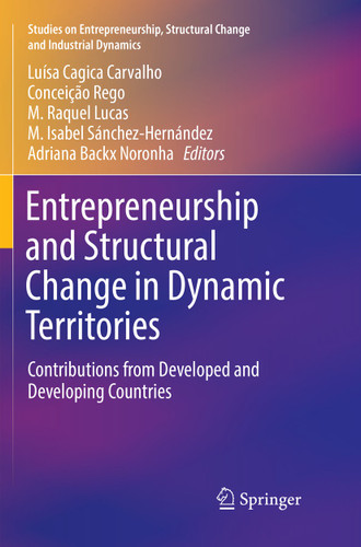 Entrepreneurship and Structural Change in Dynamic Territories: Contributions from Developed and Developing Countries (Studies on Entrepreneurship, Structural Change and Industrial Dynamics) book cover by 