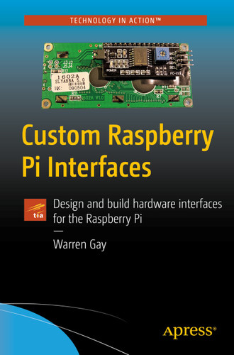 Custom Raspberry Pi Interfaces: Design and build hardware interfaces for the Raspberry Pi book cover by Warren Gay