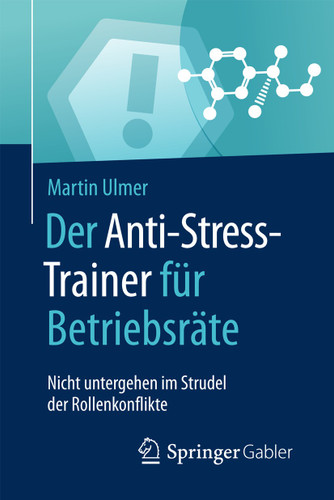 Der Anti-Stress-Trainer für Betriebsräte: Nicht untergehen im Strudel der Rollenkonflikte (Anti-Stress-Trainer) book cover by Martin Ulmer