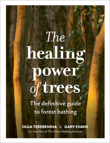 The Healing Power of Trees: The definitive guide to forest bathing (The Healing Power of...) book cover by The Forest Bathing Institute, Gary Evans, Olga Terebenina