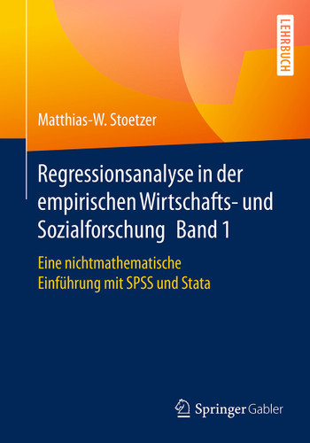 Regressionsanalyse in der empirischen Wirtschafts- und Sozialforschung Band 1: Eine nichtmathematische Einführung mit SPSS und Stata book cover by Matthias-W. Stoetzer