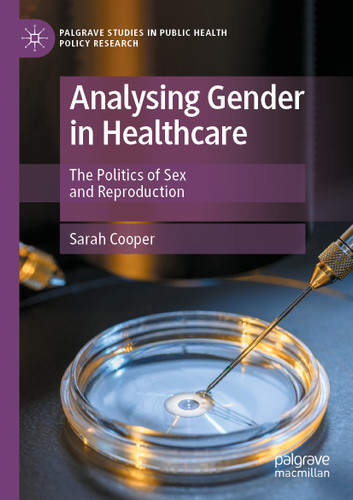 Analysing Gender in Healthcare: The Politics of Sex and Reproduction (Palgrave Studies in Public Health Policy Research) book cover by Sarah Cooper