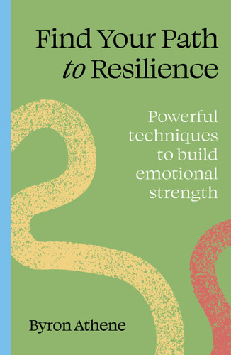 Find Your Path to Resilience: Powerful techniques to build emotional strength (Find Your Path) book cover by Byron Athene