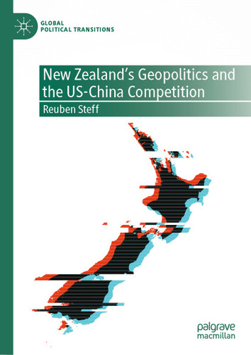 New Zealand's Geopolitics and the US-China Competition (Global Political Transitions) book cover by Reuben Steff