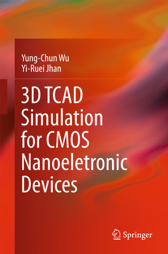 3D TCAD Simulation for CMOS Nanoeletronic Devices book cover by Yung-Chun Wu, Yi-Ruei Jhan