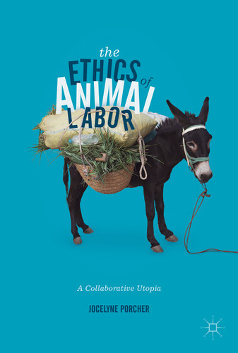 The Ethics of Animal Labor: A Collaborative Utopia book cover by Jocelyne Porcher