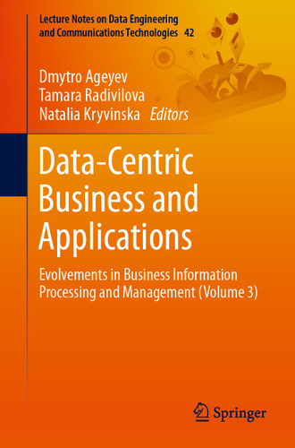 Data-Centric Business and Applications: Evolvements in Business Information Processing and Management (Volume 3) (Lecture Notes on Data Engineering and Communications Technologies #42) book cover by 