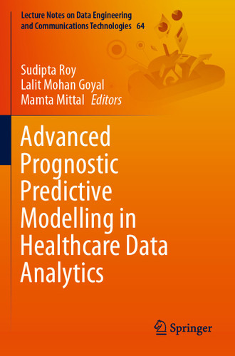 Advanced Prognostic Predictive Modelling in Healthcare Data Analytics (Lecture Notes on Data Engineering and Communications Technologies #64) book cover by 