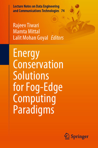 Energy Conservation Solutions for Fog-Edge Computing Paradigms (Lecture Notes on Data Engineering and Communications Technologies #74) book cover by 