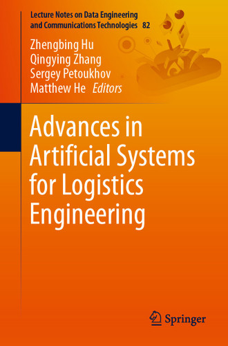 Advances in Artificial Systems for Logistics Engineering (Lecture Notes on Data Engineering and Communications Technologies #82) book cover by 