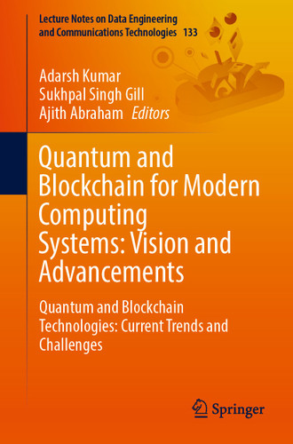 Quantum and Blockchain for Modern Computing Systems: Vision and Advancements: Quantum and Blockchain Technologies: Current Trends and Challenges (Lecture Notes on Data Engineering and Communications Technologies #133) book cover by 