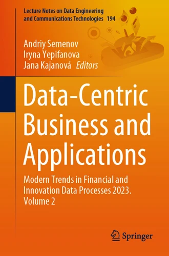 Data-Centric Business and Applications: Modern Trends in Financial and Innovation Data Processes 2023. Volume 2 (Lecture Notes on Data Engineering and Communications Technologies #194) book cover by 