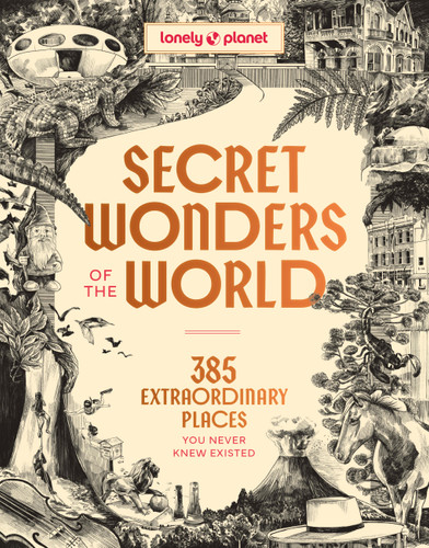 Lonely Planet Secret Wonders of the World: 385 Extraordinary Places You Never Knew Existed (Lonely Planet) book cover by Lonely Planet