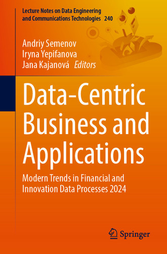 Data-Centric Business and Applications: Modern Trends in Financial and Innovation Data Processes 2024 (Lecture Notes on Data Engineering and Communications Technologies #240) book cover by 