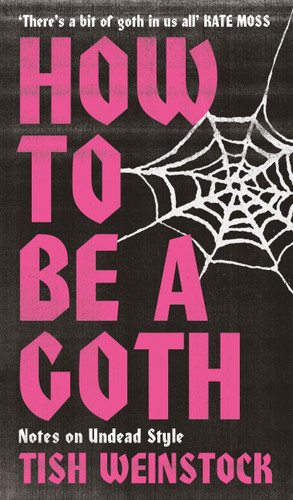 How to Be a Goth: Notes on Undead Style book cover by Tish Weinstock
