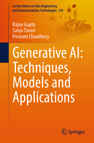 Generative AI: Techniques, Models and Applications (Lecture Notes on Data Engineering and Communications Technologies #241) book cover by Rajan Gupta, Sanju Tiwari, Poonam Chaudhary