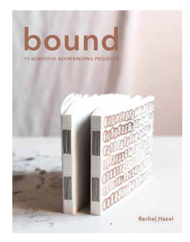 Bound: 15 beautiful bookbinding projects book cover by Rachel Hazell