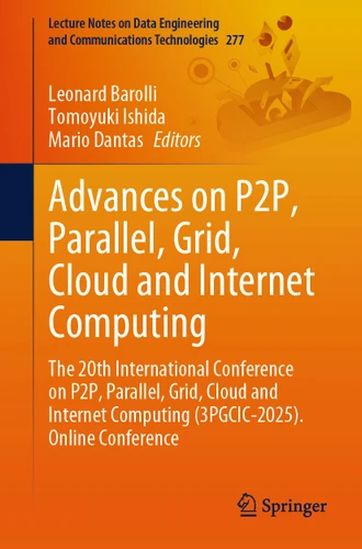 Advances on P2P, Parallel, Grid, Cloud and Internet Computing: The 20th International Conference on P2P, Parallel, Grid, Cloud and Internet Computing (3PGCIC-2025). Online Conference book cover by 