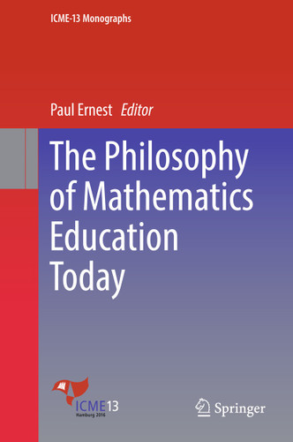 The Philosophy of Mathematics Education Today (ICME-13 Monographs) book cover by 