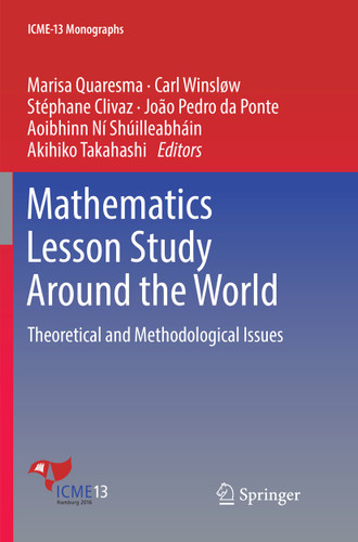 Mathematics Lesson Study Around the World: Theoretical and Methodological Issues (ICME-13 Monographs) book cover by 