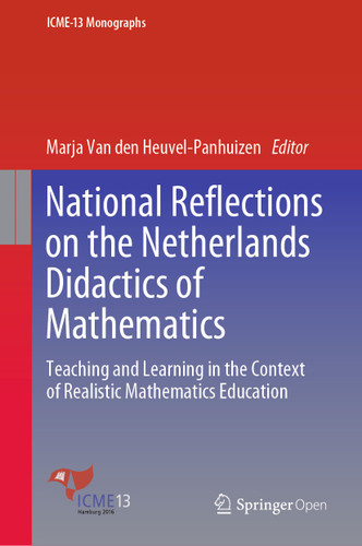 National Reflections on the Netherlands Didactics of Mathematics: Teaching and Learning in the Context of Realistic Mathematics Education (ICME-13 Monographs) book cover by 