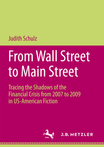 From Wall Street to Main Street: Tracing the Shadows of the Financial Crisis from 2007 to 2009 in US-American Fiction book cover by Judith Schulz