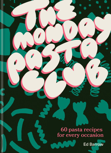 The Monday Pasta Club: 60 pasta recipes for every occasion book cover by Ed Barrow