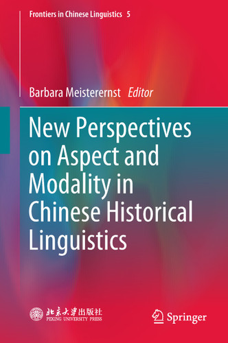 New Perspectives on Aspect and Modality in Chinese Historical Linguistics (Frontiers in Chinese Linguistics #5) book cover by 