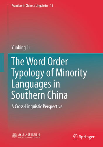 The Word Order Typology of Minority Languages in Southern China: A Cross-Linguistic Perspective (Frontiers in Chinese Linguistics #12) book cover by Yunbing Li