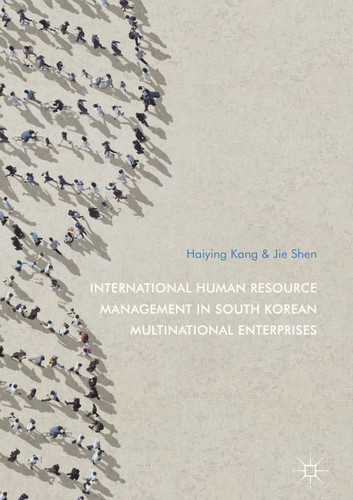 International Human Resource Management in South Korean Multinational Enterprises book cover by Haiying Kang, Jie Shen